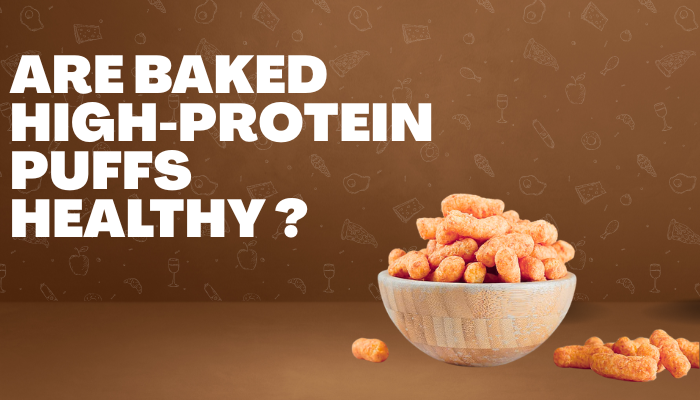 Are Baked High-Protein Puffs Made with Multi-Grain Really Healthy?